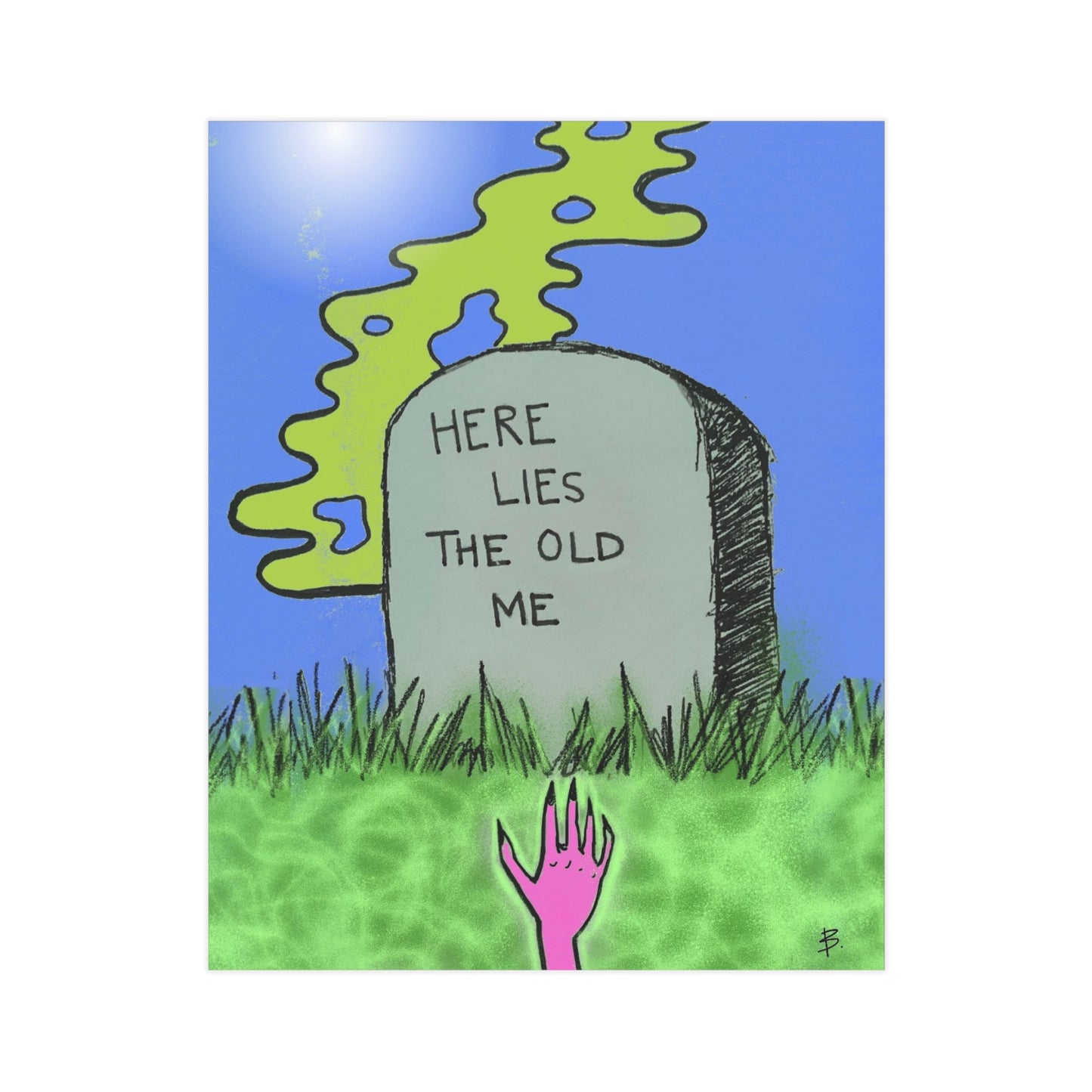 “Here Lies The Old Me” Art Print